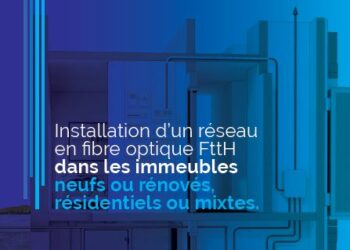 Comment déployer un réseau FTTH de qualité dans les immeubles neufs ou rénovés ?